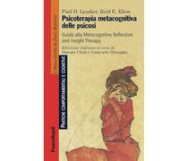 Psicoterapia metacognitiva delle psicosi. Guida alla Metacognitive Reflection and Insight Therapy