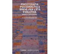 Psicoterapia psicoanalitica breve per l'età evolutiva. Modelli e applicazioni