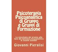 Psicoterapia Psicoanalitica di Gruppo e Gruppi di Formazione: La psicologia del gruppo alla luce del pensiero psicoanalitico di Joseph Sandler (Edizione Italiana)
