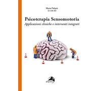 Psicoterapia sensomotoria. Applicazioni cliniche e interventi integrati