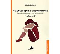 Psicoterapia sensomotoria. Applicazioni cliniche e interventi integrati. Vol. 2