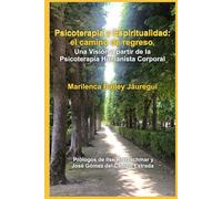 Psicoterapia y Espiritualidad: el camino de regreso: Una Visión a partir de la Psicoterapia Humanista Corporal