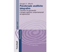 Psicoterapie analitiche integrative. L’incontro tra psicoanalisi e terapie cognitive, comportamentali ed esperienziali