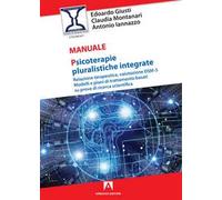 Psicoterapie pluralistiche integrate. Relazione terapeutica, valutazione DSM-5. Modelli e piani di trattamento basati su prove di ricerca scientifica
