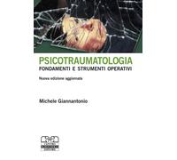 Psicotraumatologia. Fondamenti e strumenti operativi - Giannantonio Michele