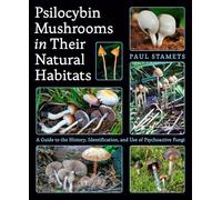 Psilocybin Mushrooms in Their Natural Habitats: A Guide to the History, Identification, and Use of Psychoactive Fungi