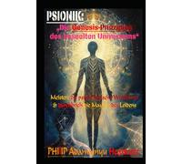 Psionik: Die Genesis-Prinzipien des beseelten Universums: Meistere die psychologische Weltformel und durchbrich die Mauern des Leidens
