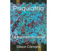 Psiquiatria: Os segredos da mente
