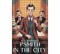 Psmith in the City: A Classic British Comedy of Banking and Bureaucracy (Annotated)