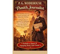 Psmith, Journalist: A Bold and Witty Classic of Courage, Journalism, and Independent Thinking - A Timeless Story of Speaking Up, Challenging Power, ... Voice with a Smart & Engaging Book Club Guide