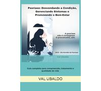 Psoríase: Desvendando a Condição, Gerenciando Sintomas e Promovendo o Bem-Estar: Guia completo para compreensão, tratamento e qualidade de vida