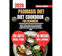 Psoriasis Diet Cookbook For Beginners 2026: Complete Natural Eating Lifestyle Guide Supporting Chronic Skin Inflammation Comfort Management, Featuring ... meal plan and 1800 days of recipes Library