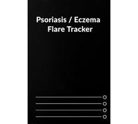 Psoriasis & Eczema 90-Day Flare Tracker: A Comprehensive Daily Log Book for Identifying Triggers, Tracking Symptom Severity, and Recording Treatment Effectiveness.