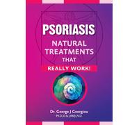 Psoriasis: Natural Treatments That Really Work - Georgiou George John