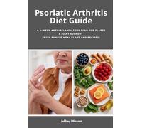 Psoriatic Arthritis Diet Guide: A 4-Week Anti-Inflammatory Plan for Flares & Joint Support (with Sample Meal Plans and Recipes)