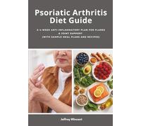 Psoriatic Arthritis Diet Guide: A 4-Week Anti-Inflammatory Plan for Flares & Joint Support (With Sample Meal Plans and Recipes)