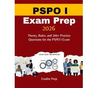 PSPO I Exam Prep 2026: Theory, Rules, and 200+ Practice Questions for the PSPO I Exam