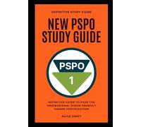 PSPO: New PSPO Exam Study Guide - The Definitive Guide to Pass the Professional Scrum Product Owner Certification