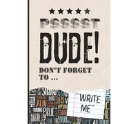PSSSST DUDE! Don't Fotget To "WRITE ME": Funny Gift Notebook Journal for Friends and Family, Co-workers, 6 x 9 Blank Lined, 120 Pages