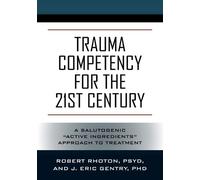 Psy D Robert Rhoton J Eric Gent Trauma Competency for the 21st Centu (Tascabile)