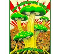PSY MUSHROOMS WORLD COLORING BOOK: A Trippy Coloring Adventure for Adults and Teens , Psychedelic Mushrooms
