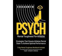 Psych Mental Toughness For Athletes: Strategies That Elevate Athletes Mental State To Achieve Optimal Performance