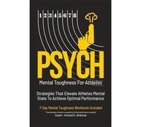 Psych Mental Toughness For Athletes: Strategies That Elevate Athletes Mental State To Achieve Optimal Performance