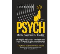 Psych Mental Toughness For Athletes: Strategies That Elevate Athletes Mental State To Achieve Optimal Performance