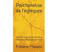 Psychanalyse de l'égrégore: Approche psychanalytique de la résonance psychique collective