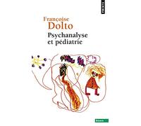 Psychanalyse et pédiatrie: Les grandes notions de la psychanalyse ; Seize observations d'enfants