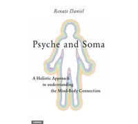 Psyche and Soma - A Holistic Approach to understanding the Mind-Body Connection