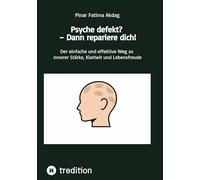 Psyche defekt? - Dann repariere dich!: Der einfache und effektive Weg zu innerer Stärke, Klarheit und Lebensfreude