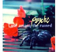 Psyche - Love Among the Ruined