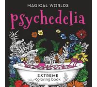 Psychedelia -Magical Worlds: An extreme coloring book experience with super detailed illustrations, stress relief coloring book, self help coloring book, fantasy coloring book