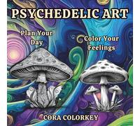 Psychedelic Art Daily Planner and Color key Coloring Book: Color Your Feelings, Create Your Story