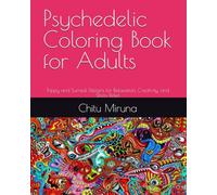 Psychedelic Coloring Book for Adults: Trippy and Surreal Designs for Relaxation, Creativity, and Stress Relief