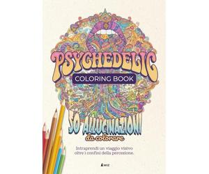 Psychedelic Coloring Book - Viaggio nei Paesaggi della Mente: libro da colorare per adulti e ragazzi