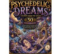 Psychedelic Dreams Coloring Book for Adults: 50 Magical Dreamscapes, Celestial Creatures, Fantasy Worlds and Relaxing Dream-Inspired Designs: A ... Celestial Animals and Magical Landscapes