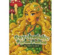 Psychedelic Forest Fairies: 40+ Enchanted Pages of Mystical Forest Girls, Botanical Magic & Psychedelic Fantasy Art
