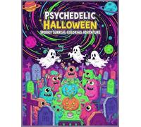 Psychedelic Halloween Spooky Surreal Coloring Adventure: intricate patterns designed to relax and inspire adults