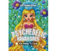 Psychedelic Kawaii Girls Left-Handed Edition: A Bold Inspired Coloring Experience Packed with Trippy Cute Illustrations, Big Hair, Dreamy Details & Wild Aesthetic Fantasy Art