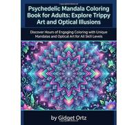 Psychedelic Mandala Coloring Book for Adults: Explore Trippy Art and Optical Illusions: Intricate Patterns and Designs for Relaxation, Creativity, and Stress Relief