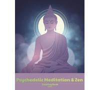 Psychedelic Meditation & Zen Coloring Book: An Adult Coloring Book Featuring Calm Meditation Scenes, Zen-Inspired Art, and Simple Designs for Relaxation and Creative Enjoyment