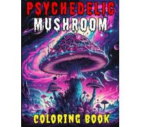 Psychedelic mushroom coloring book: Horror Coloring Book for Adults - Psychedelic, Creepy, and Trippy Illustrations for Stress Relief, Relaxation, and Creativity