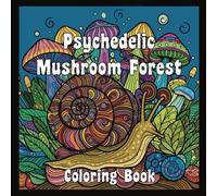 Psychedelic Mushroom Forest: 50 Relaxing Coloring Pages for Teens and Adults
