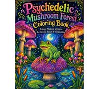 Psychedelic Mushroom Forest Coloring Book: Trippy Magical Designs for Stress Relief & Relaxation