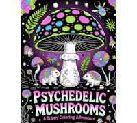 Psychedelic Mushrooms: A Trippy Coloring Adventure