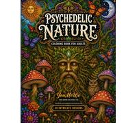 Psychedelic Nature Coloring Book for Adults: 50 Intricate Fantasy Forest Designs with Mushrooms, Tree Spirits, Vines and Surreal Nature Art