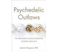 Psychedelic Outlaws: The Movement Revolutionizing Modern Medicine