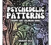 Psychedelic Patterns: A Trippy Art Coloring Book of Spirals, Swirls, and Surreal Designs for Adults